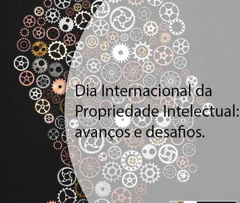 Dia Internacional da Propriedade Intelectual: avanços e desafios.