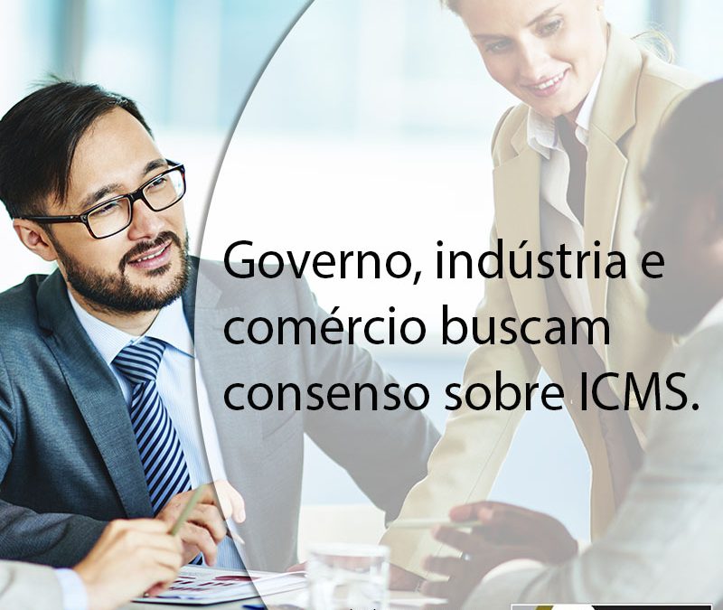 Governo, indústria e comércio buscam consenso sobre ICMS.