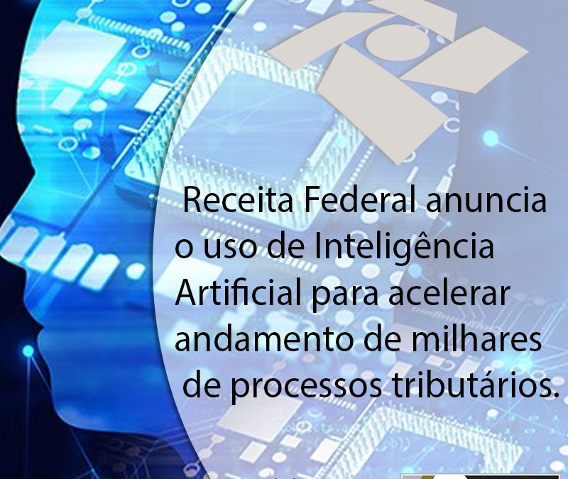 Receita Federal anunciou o uso de Inteligência Artificial para acelerar andamento de milhares de processos tributários.