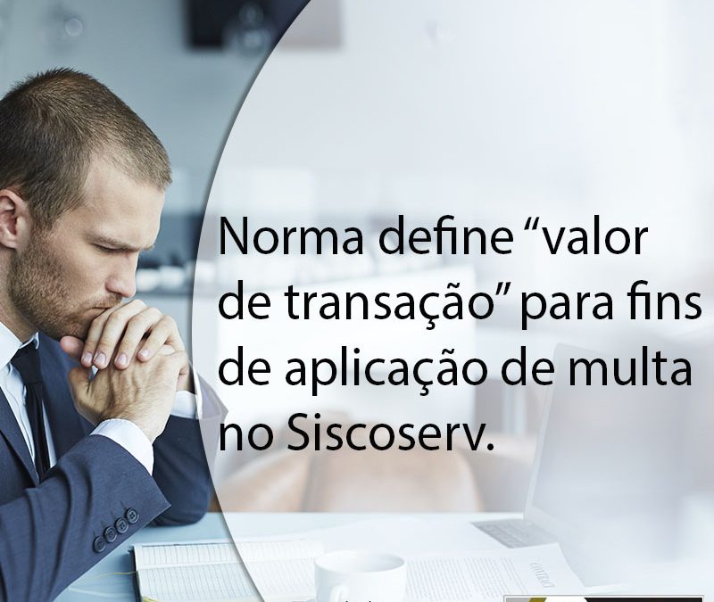 Norma define “valor de transação” para fins de aplicação de multa no Siscoserv.