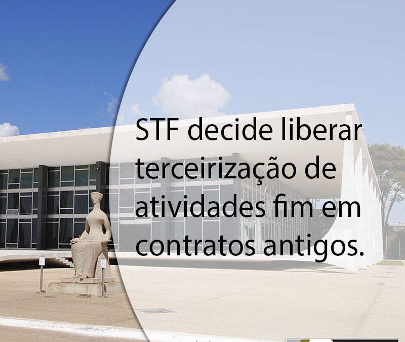 STF decide liberar terceirização de atividades fim em contratos antigos.