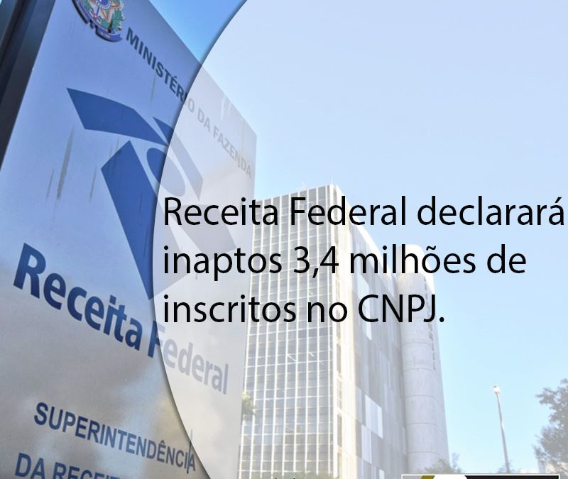 Receita Federal declarará inaptos 3,4 milhões de inscritos no CNPJ.