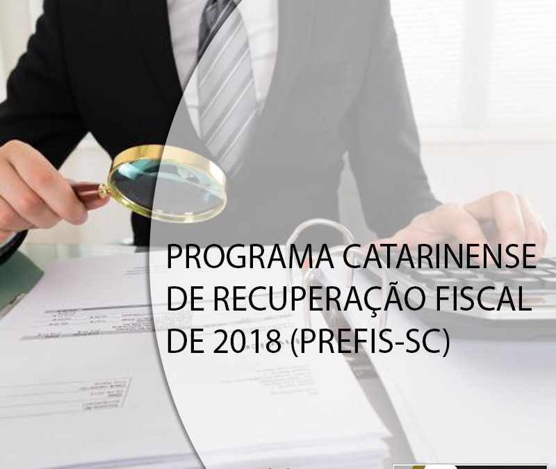 PROGRAMA CATARINENSE DE RECUPERAÇÃO FISCAL DE 2018 (PREFIS-SC).