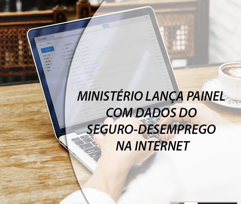 MINISTÉRIO LANÇA PAINEL COM DADOS DO SEGURO-DESEMPREGO NA INTERNET.
