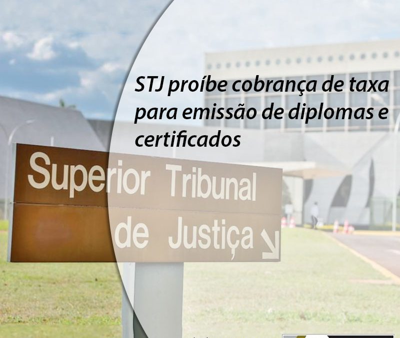 STJ proíbe cobrança de taxa para emissão de diplomas e certificados.