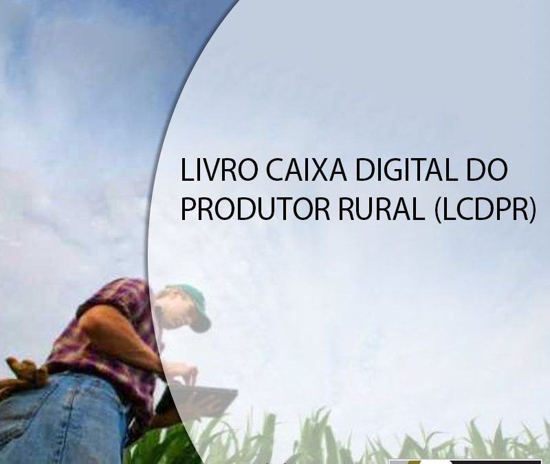 LIVRO CAIXA DIGITAL DO PRODUTOR RURAL (LCDPR).