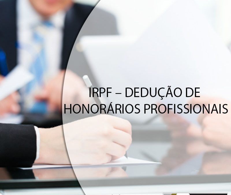 IRPF – DEDUÇÃO DE HONORÁRIOS PROFISSIONAIS.