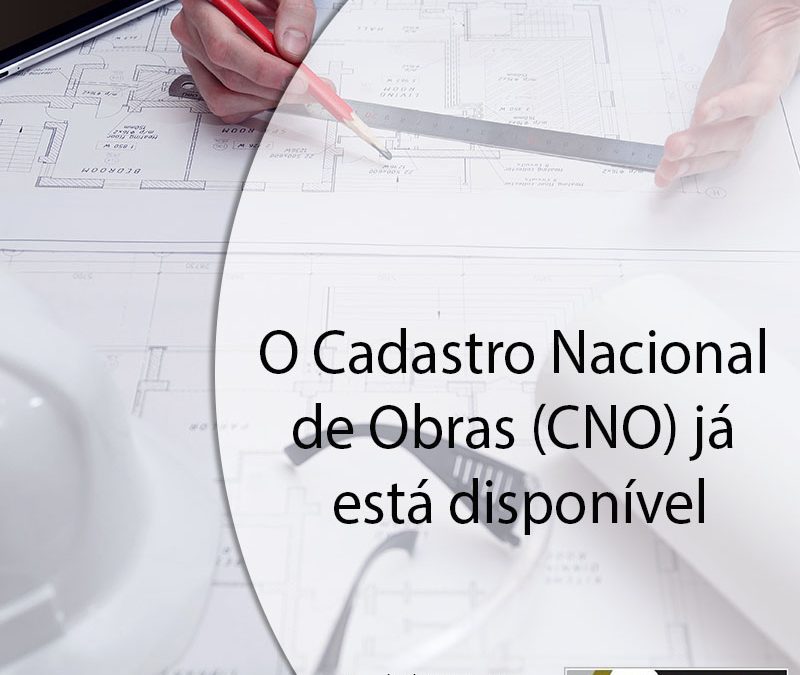O Cadastro Nacional de Obras (CNO) já está disponível.