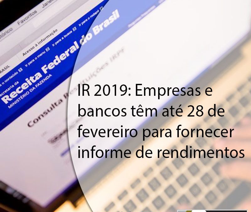 IR 2019: Empresas e bancos têm até 28 de fevereiro para fornecer informe de rendimentos.