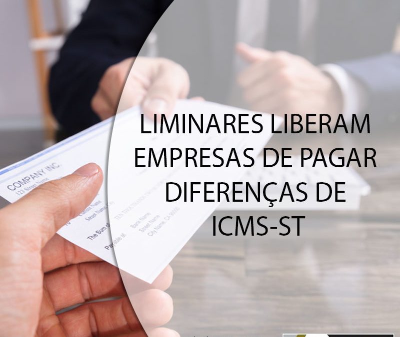LIMINARES LIBERAM EMPRESAS DE PAGAR DIFERENÇAS DE ICMS-ST.