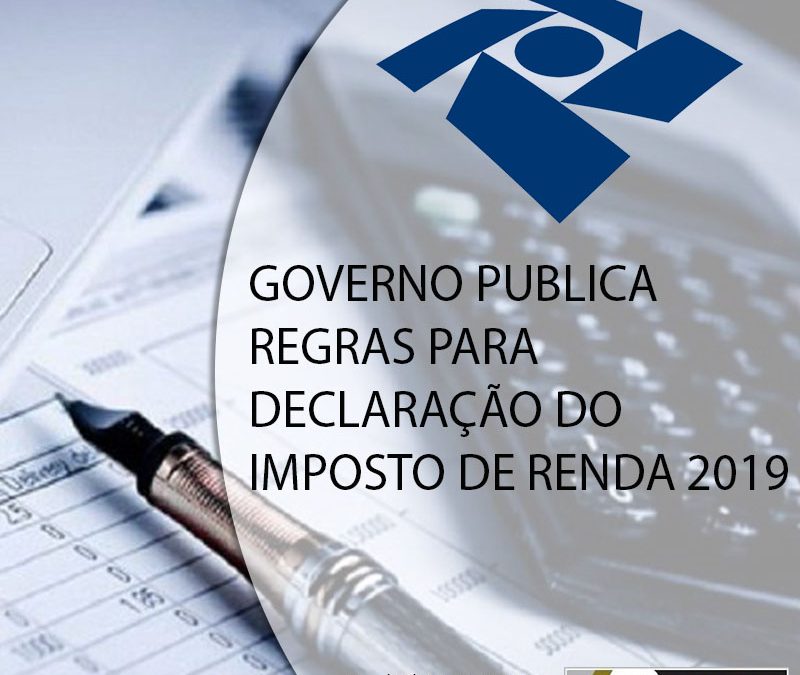 GOVERNO PUBLICA REGRAS PARA DECLARAÇÃO DO IMPOSTO DE RENDA 2019.