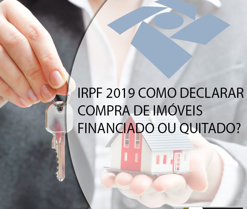 IRPF 2019 COMO DECLARAR COMPRA DE IMÓVEIS FINANCIADO OU QUITADO?
