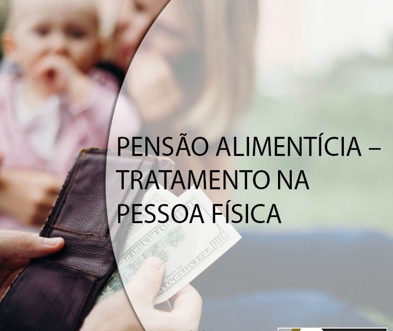 PENSÃO ALIMENTÍCIA – TRATAMENTO NA PESSOA FÍSICA.