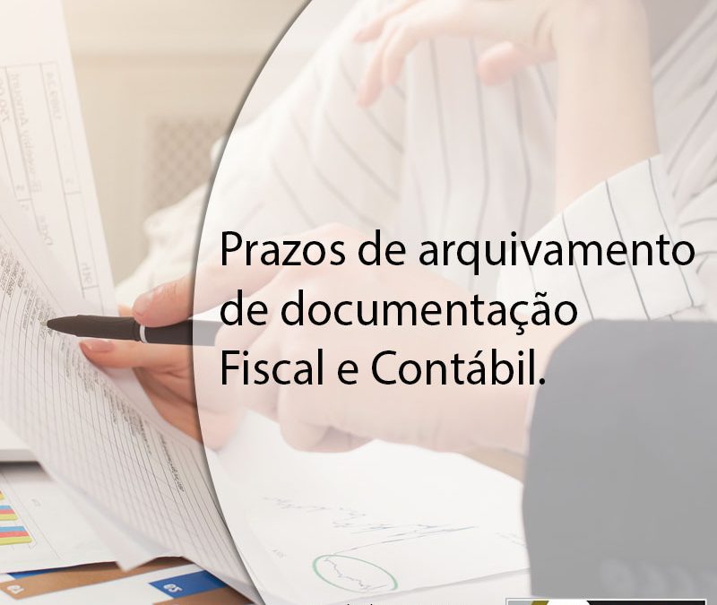 Prazos de arquivamento de documentação Fiscal e Contábil.