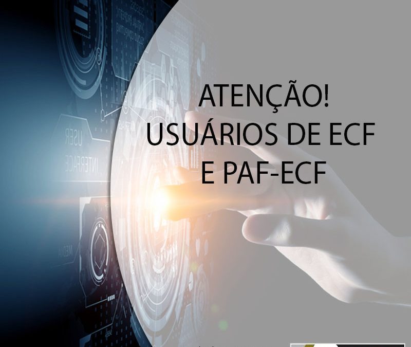 ATENÇÃO USUÁRIOS DE ECF E PAF-ECF.