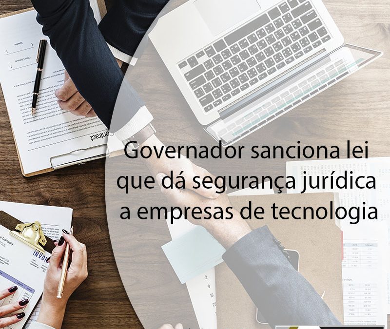 Governador sanciona lei que dá segurança jurídica a empresas de tecnologia.