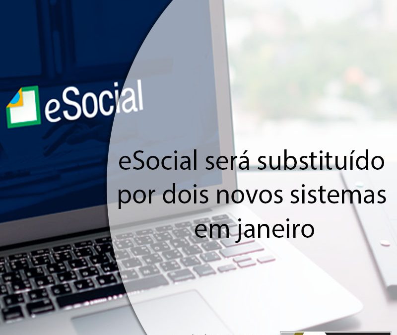 eSocial será substituído por dois novos sistemas em janeiro.