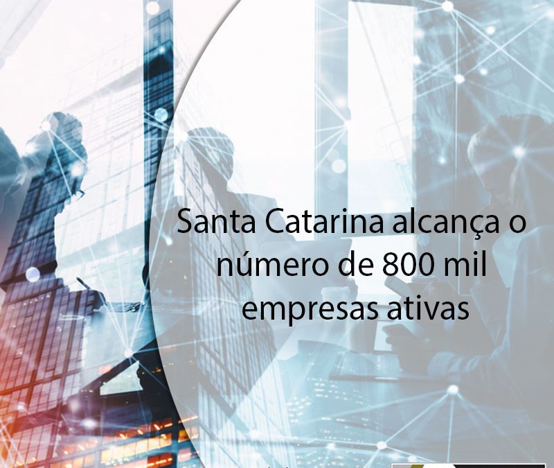 Santa Catarina alcança o número de 800 mil empresas ativas.