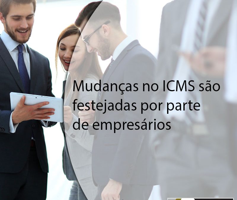 Mudanças no ICMS são festejadas por parte de empresários.