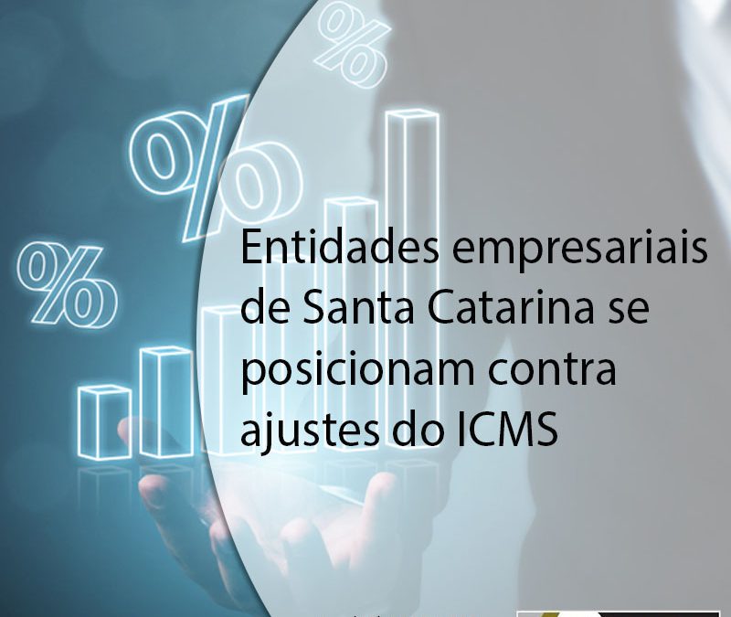 Entidades empresariais de Santa Catarina se posicionam contra ajustes do ICMS.