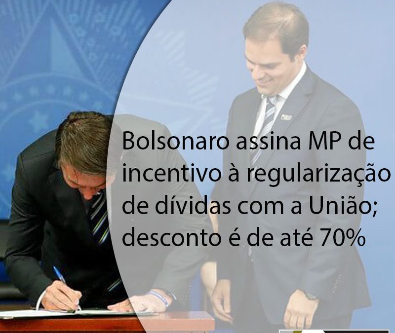 Bolsonaro assina MP de incentivo à regularização de dívidas com a União; desconto é de até 70%.