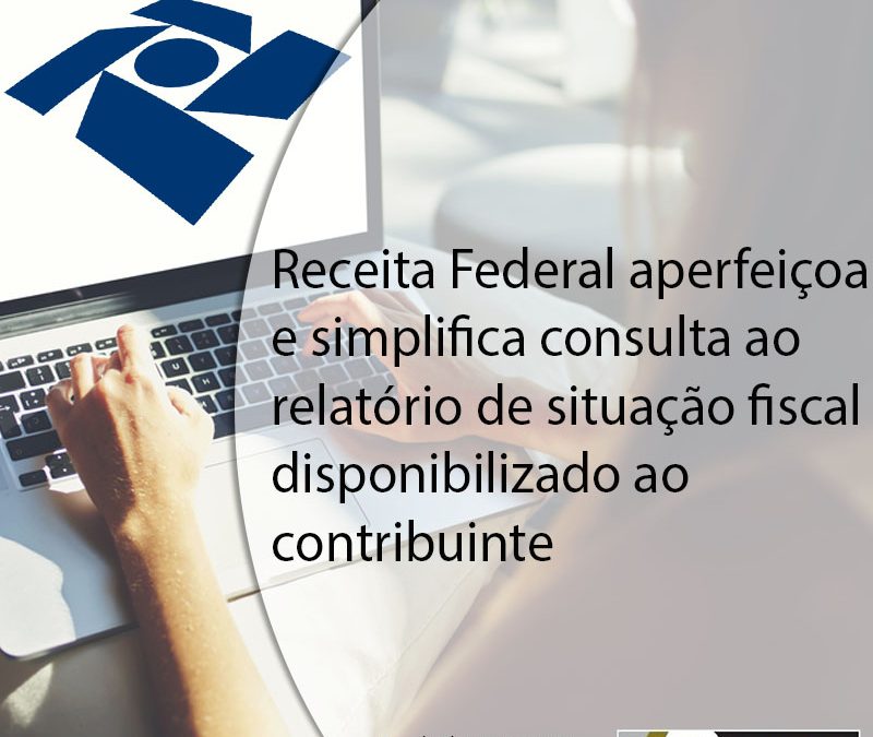 Receita Federal aperfeiçoa e simplifica consulta ao relatório de situação fiscal disponibilizado ao contribuinte.