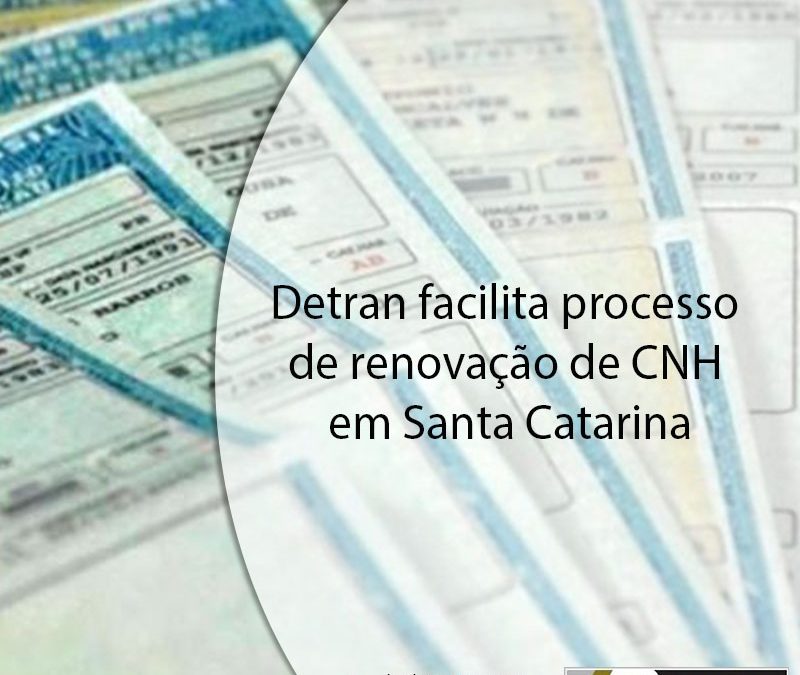 Detran facilita processo de renovação de CNH em Santa Catarina.