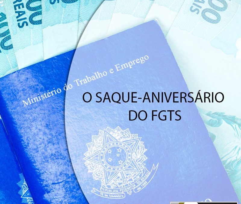 O SAQUE-ANIVERSÁRIO DO FGTS.