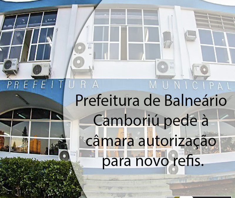Prefeitura de Balneário Camboriú pede à Câmara autorização para novo Refis.