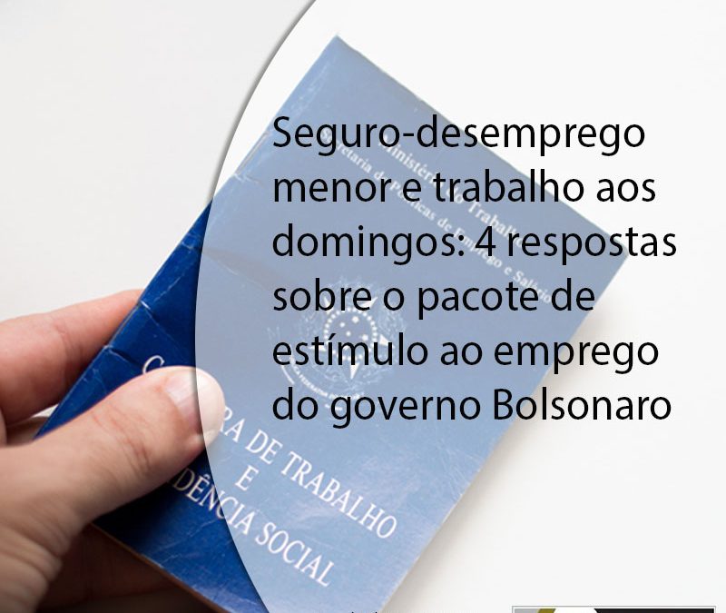Seguro-desemprego menor e trabalho aos domingos: 4 respostas sobre o pacote de estímulo ao emprego do governo Bolsonaro.