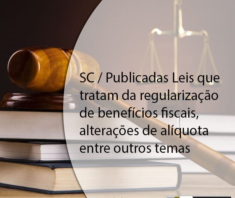 SC / Publicadas Leis que tratam da regularização de benefícios fiscais, alterações de alíquota entre outros temas