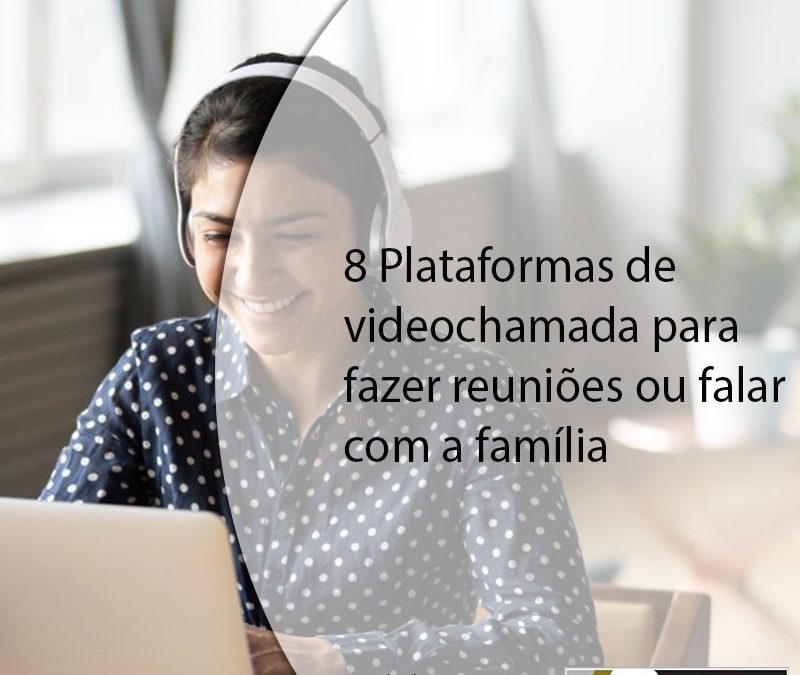 8 Plataformas de videochamada para fazer reuniões ou falar com a família.