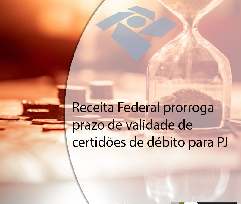 Receita Federal prorroga prazo de validade de certidões de débito para PJ.