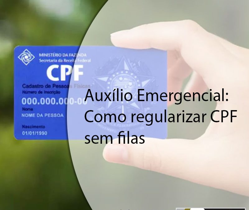 Auxílio Emergencial: Como regularizar CPF sem filas