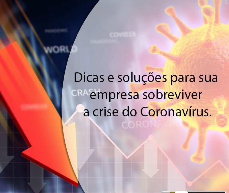 Dicas e soluções para sua empresa sobreviver a crise do Coronavírus.