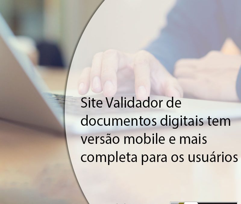Site Validador de documentos digitais tem versão mobile e mais completa para os usuários