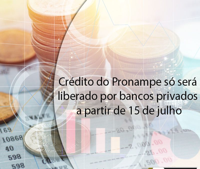 Crédito do Pronampe só será liberado por bancos privados a partir de 15 de julho.