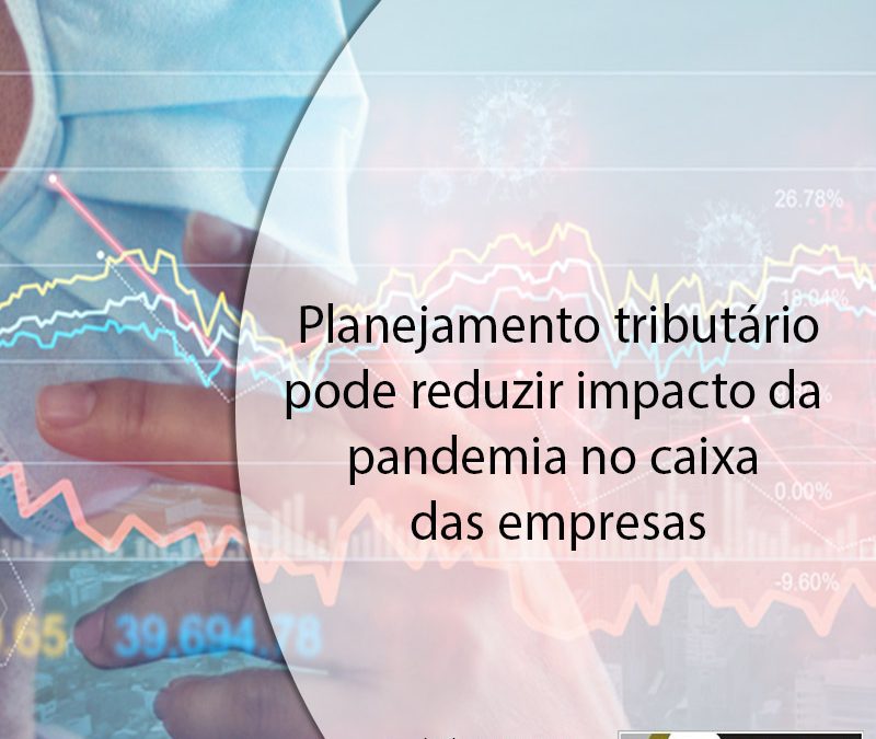 Planejamento tributário pode reduzir impacto da pandemia no caixa das empresas.
