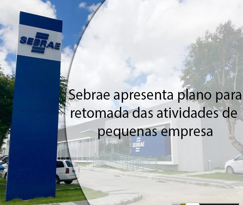 Sebrae apresenta plano para retomada das atividades de pequenas empresas.