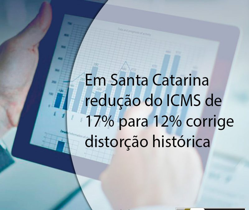 Em Santa Catarina redução do ICMS de 17% para 12% corrige distorção histórica.