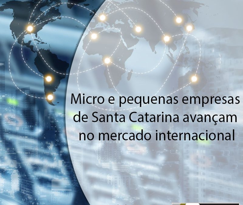 Micro e pequenas empresas de Santa Catarina avançam no mercado internacional.