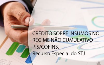 CRÉDITO SOBRE INSUMOS NO REGIME NÃO CUMULATIVO PIS/COFINS. Recurso Especial do STJ.