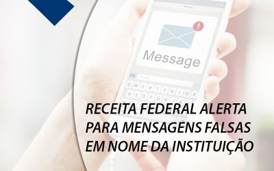 RECEITA FEDERAL ALERTA PARA MENSAGENS FALSAS EM NOME DA INSTITUIÇÃO.