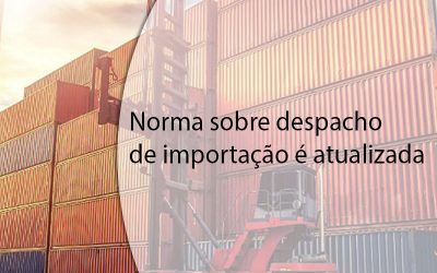 Norma sobre despacho de importação é atualizada.