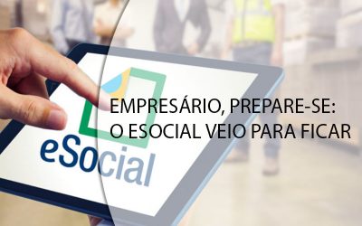 EMPRESÁRIO, PREPARE-SE: O ESOCIAL VEIO PARA FICAR.