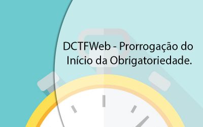 DCTFWeb – Prorrogação do Início da Obrigatoriedade.