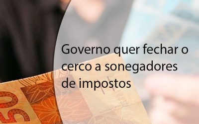 Governo quer fechar o cerco a sonegadores de impostos.