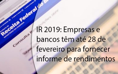 IR 2019: Empresas e bancos têm até 28 de fevereiro para fornecer informe de rendimentos.