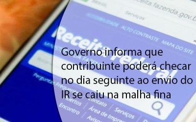 Governo informa que contribuinte poderá checar no dia seguinte ao envio do IR se caiu na malha fina.