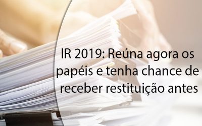 IR 2019: Reúna agora os papéis e tenha chance de receber restituição antes
